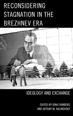 Reconsidering Stagnation In The Brezhnev Era: Ideology And Exchange