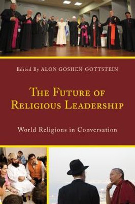 The Future Of Religious Leadership: World Religions In Conversation (Interreligious Reflections)