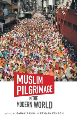 Muslim Pilgrimage In The Modern World (Islamic Civilization And Muslim Networks)