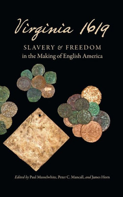 Virginia 1619: Slavery And Freedom In The Making Of English America (Published By The Omohundro Institute Of Early American History And Culture And The University Of North Carolina Press)