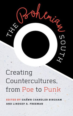 The Bohemian South: Creating Countercultures, From Poe To Punk