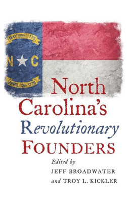 North Carolina'S Revolutionary Founders