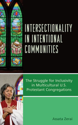 Intersectionality In Intentional Communities: The Struggle For Inclusivity In Multicultural U.S. Protestant Congregations