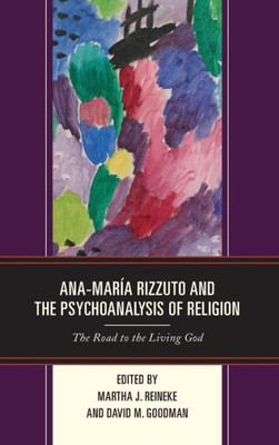 Ana-Maria Rizzuto And The Psychoanalysis Of Religion: The Road To The Living God