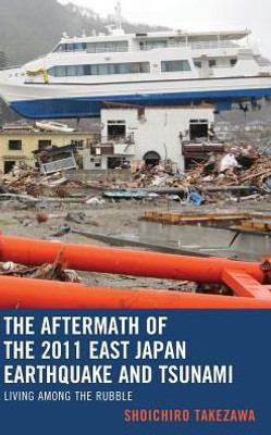 The Aftermath Of The 2011 East Japan Earthquake And Tsunami: Living Among The Rubble