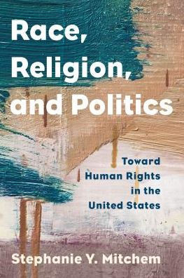 Race, Religion, And Politics: Toward Human Rights In The United States (Religion In The Modern World)