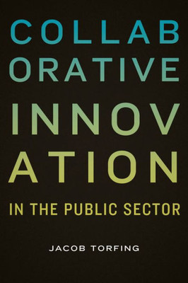 Collaborative Innovation In The Public Sector (Public Management And Change)