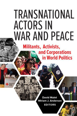 Transnational Actors In War And Peace: Militants, Activists, And Corporations In World Politics