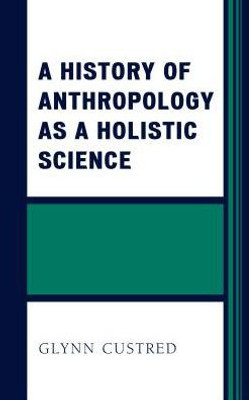 A History Of Anthropology As A Holistic Science