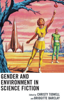 Gender And Environment In Science Fiction (Ecocritical Theory And Practice)