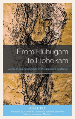 From Huhugam To Hohokam: Heritage And Archaeology In The American Southwest (Issues In Southwest Archaeology)