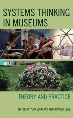 Systems Thinking In Museums: Theory And Practice