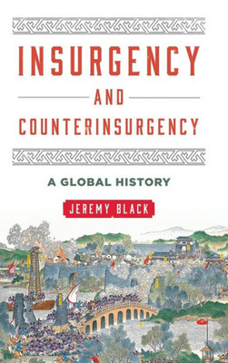 Insurgency And Counterinsurgency: A Global History