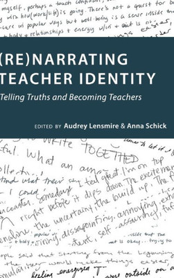 (Re)Narrating Teacher Identity: Telling Truths And Becoming Teachers (Social Justice Across Contexts In Education)
