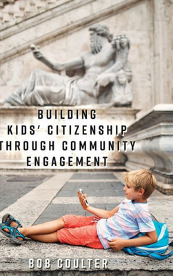 Building Kids' Citizenship Through Community Engagement ([Re]Thinking Environmental Education)