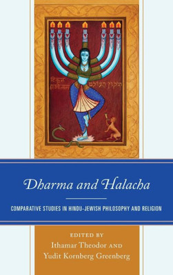 Dharma And Halacha: Comparative Studies In Hindu-Jewish Philosophy And Religion (Studies In Comparative Philosophy And Religion)