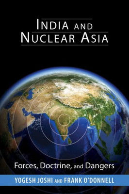 India And Nuclear Asia: Forces, Doctrine, And Dangers (South Asia In World Affairs)