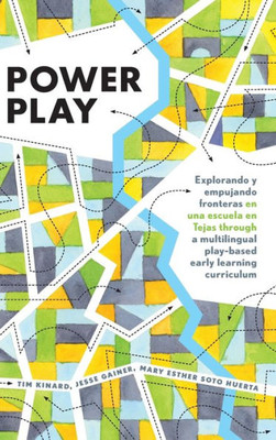 Power Play: Explorando Y Empujando Fronteras En Una Escuela En Tejas Through A Multilingual Play-Based Early Learning Curriculum (Childhood Studies)
