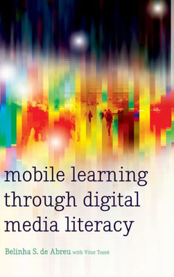 Mobile Learning Through Digital Media Literacy (New Literacies And Digital Epistemologies)