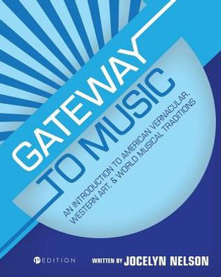 Gateway To Music: An Introduction To American Vernacular, Western Art, And World Musical Traditions