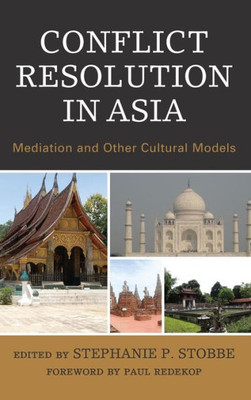 Conflict Resolution In Asia: Mediation And Other Cultural Models (Conflict Resolution And Peacebuilding In Asia)