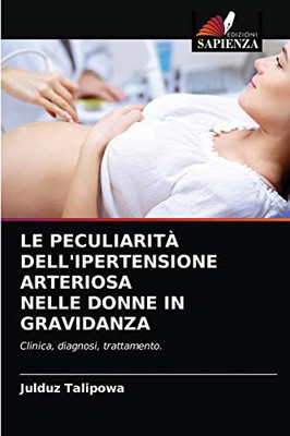 Le Peculiarità Dell'ipertensione Arteriosa Nelle Donne in Gravidanza (Italian Edition)