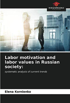 Labor motivation and labor values in Russian society:: systematic analysis of current trends