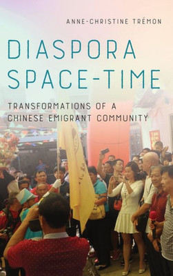 Diaspora Space-Time: Transformations Of A Chinese Emigrant Community