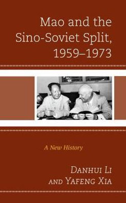 Mao And The Sino-Soviet Split, 19591973: A New History (The Harvard Cold War Studies Book Series)
