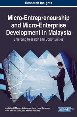 Micro-Entrepreneurship And Micro-Enterprise Development In Malaysia: Emerging Research And Opportunities