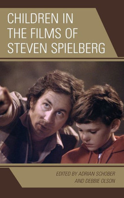 Children In The Films Of Steven Spielberg (Children And Youth In Popular Culture)