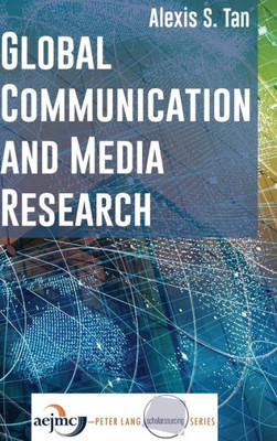 Global Communication And Media Research (Aejmc - Peter Lang Scholarsourcing Series)