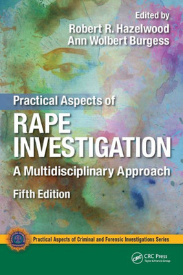 Practical Aspects Of Rape Investigation: A Multidisciplinary Approach (Practical Aspects Of Criminal And Forensic Investigations)