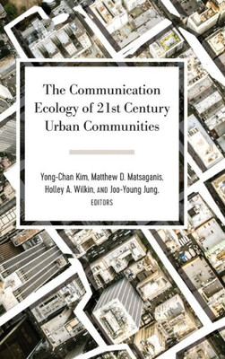The Communication Ecology Of 21St Century Urban Communities (Urban Communication)