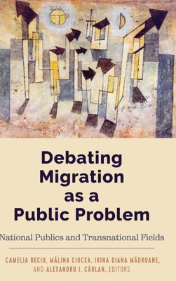 Debating Migration As A Public Problem: National Publics And Transnational Fields (Global Crises And The Media)