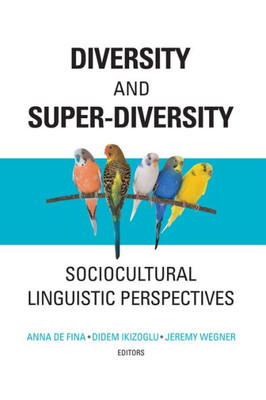 Diversity And Super-Diversity: Sociocultural Linguistic Perspectives (Georgetown University Round Table On Languages And Linguistics)