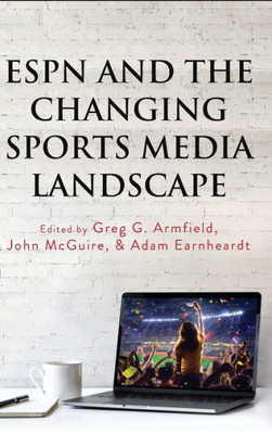 Espn And The Changing Sports Media Landscape (Communication, Sport, And Society)