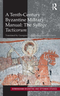 A Tenth-Century Byzantine Military Manual: The Sylloge Tacticorum (Birmingham Byzantine And Ottoman Studies)