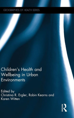 Children'S Health And Wellbeing In Urban Environments (Geographies Of Health Series)