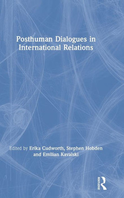 Posthuman Dialogues In International Relations
