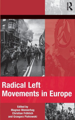Radical Left Movements In Europe (The Mobilization Series On Social Movements, Protest, And Culture)