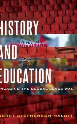 History And Education: Engaging The Global Class War (Education And Struggle)