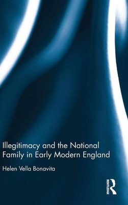 Illegitimacy And The National Family In Early Modern England