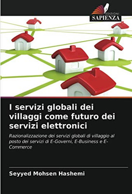 I servizi globali dei villaggi come futuro dei servizi elettronici: Razionalizzazione dei servizi globali di villaggio al posto dei servizi di E-Governi, E-Business e E-Commerce (Italian Edition)