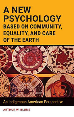 A New Psychology Based on Community, Equality, and Care of the Earth: An Indigenous American Perspective