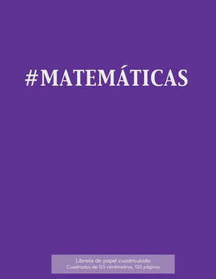 #Matemáticas Libreta De Papel Cuadriculado, Cuadrados De 0,5 Centémetros, 120 Páginas: Libreta 21,59 X 27,94 Cm, Perfecta Para La Asignatura De ... O Incluso Como Diario. (Spanish Edition)