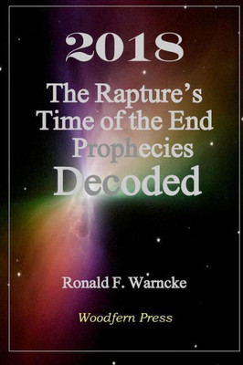 2018 The Rapture'S Time Of The End Prophecies Decoded