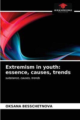 Extremism in youth: essence, causes, trends: substance, causes, trends