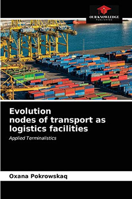 Evolution nodes of transport as logistics facilities: Applied Terminalistics