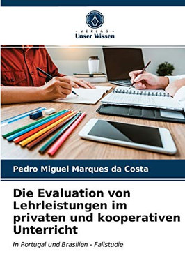Die Evaluation von Lehrleistungen im privaten und kooperativen Unterricht: In Portugal und Brasilien - Fallstudie (German Edition)